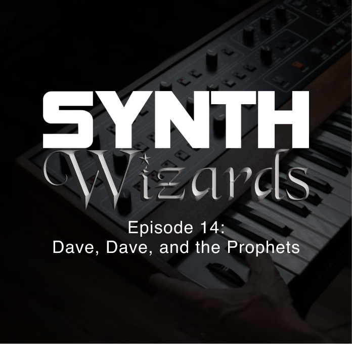 Synth Wizards Episode 14: Dave, Dave, and the Prophets